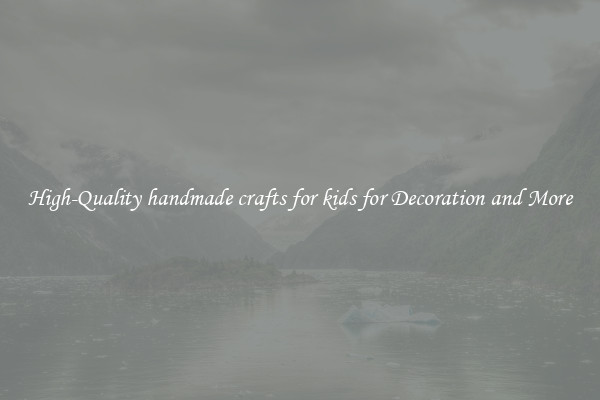 High-Quality handmade crafts for kids for Decoration and More