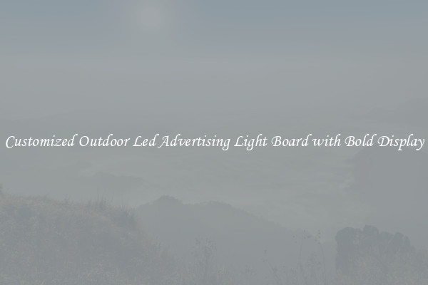 Customized Outdoor Led Advertising Light Board with Bold Display