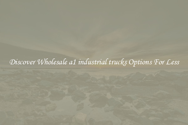 Discover Wholesale a1 industrial trucks Options For Less