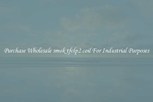 Purchase Wholesale smok tfclp2 coil For Industrial Purposes