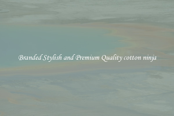 Branded Stylish and Premium Quality cotton ninja