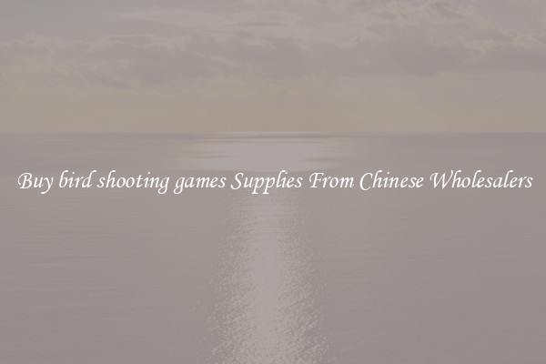 Buy bird shooting games Supplies From Chinese Wholesalers