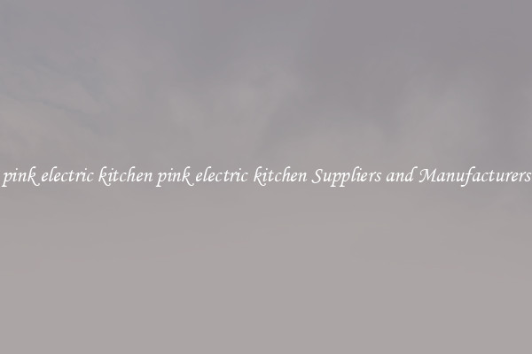 pink electric kitchen pink electric kitchen Suppliers and Manufacturers