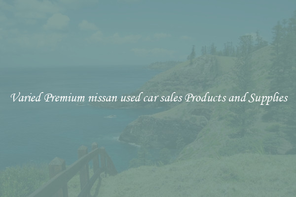 Varied Premium nissan used car sales Products and Supplies
