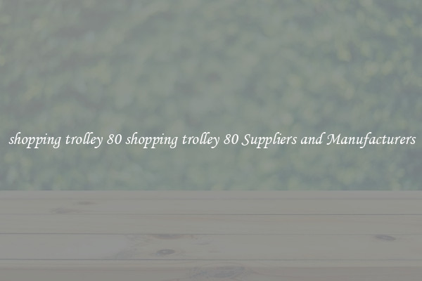 shopping trolley 80 shopping trolley 80 Suppliers and Manufacturers