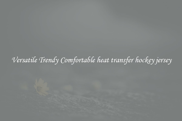Versatile Trendy Comfortable heat transfer hockey jersey
