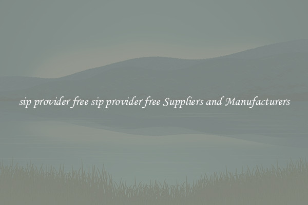 sip provider free sip provider free Suppliers and Manufacturers
