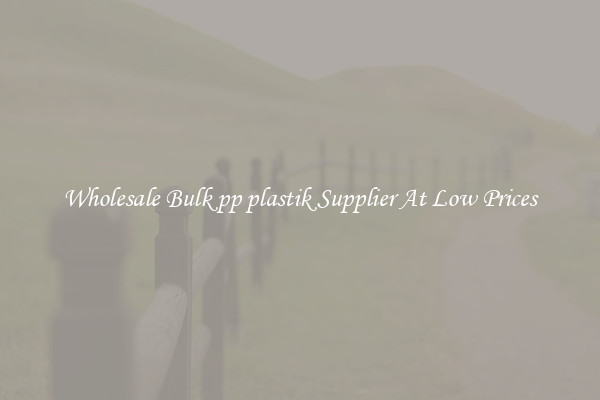 Wholesale Bulk pp plastik Supplier At Low Prices