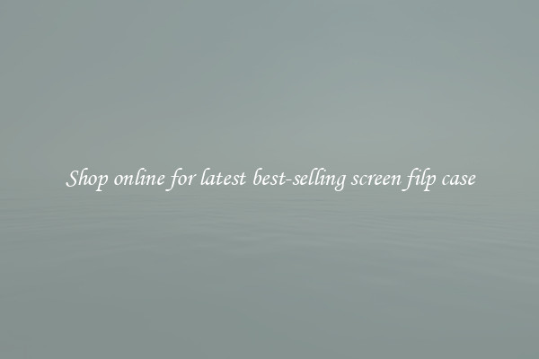 Shop online for latest best-selling screen filp case