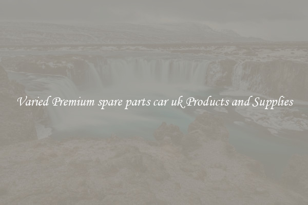 Varied Premium spare parts car uk Products and Supplies
