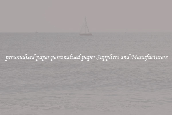 personalised paper personalised paper Suppliers and Manufacturers