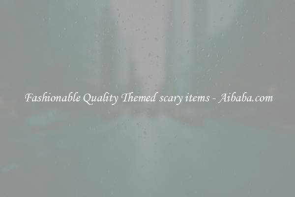 Fashionable Quality Themed scary items - Aibaba.com