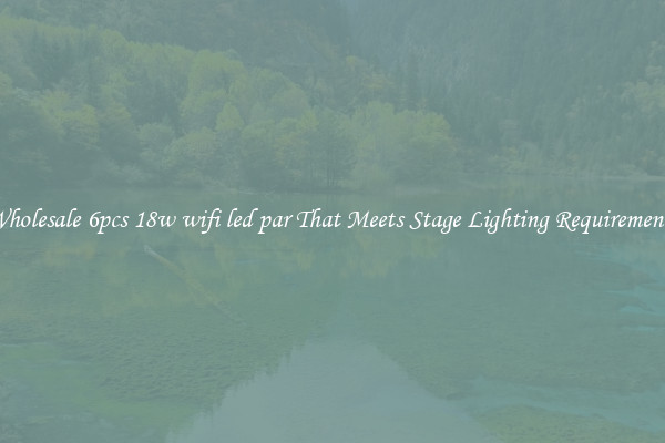 Wholesale 6pcs 18w wifi led par That Meets Stage Lighting Requirements