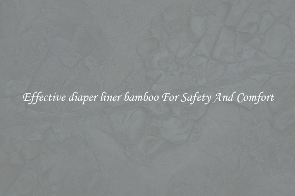 Effective diaper liner bamboo For Safety And Comfort