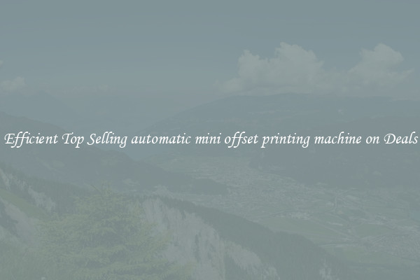 Efficient Top Selling automatic mini offset printing machine on Deals