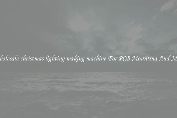 Wholesale christmas lighting making machine For PCB Mounting And More
