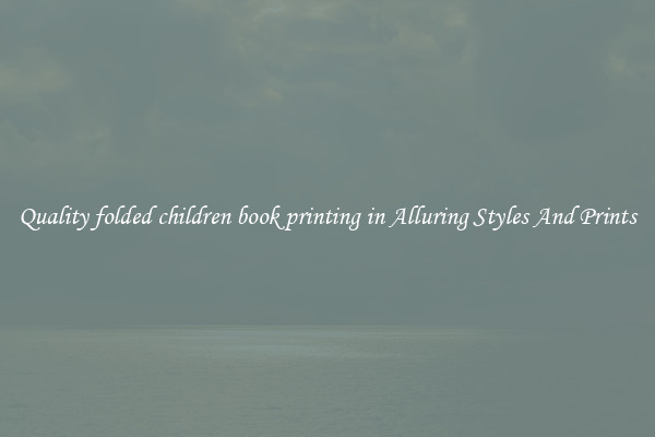Quality folded children book printing in Alluring Styles And Prints