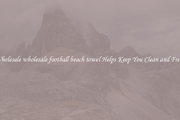 Wholesale wholesale football beach towel Helps Keep You Clean and Fresh