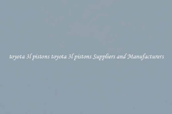 toyota 3l pistons toyota 3l pistons Suppliers and Manufacturers